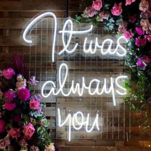 Neon Schriftzug "It was always you"