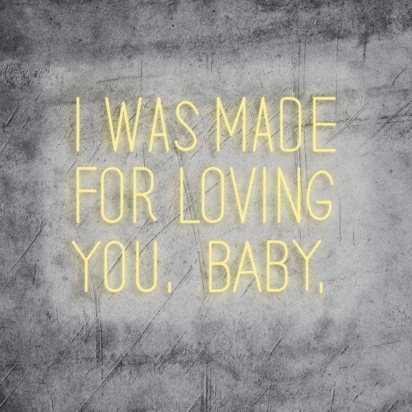 Neon Schriftzug "I was made for loving you, baby."